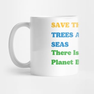 Save Trees and Seas. There is no planet B Mug